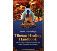 Tibetan Healing Handbook: A Practical Manual for Diagnosing, Treating, and Healing with Natural Tibetan Medicine (Shangri-La)