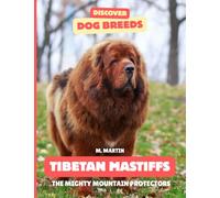Tibetan Mastiff: The Mighty Mountain Protectors (Discover Dog Breeds)