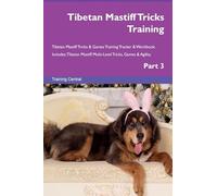 Tibetan Mastiff Tricks Training Tibetan Mastiff Tricks & Games Training Tracker & Workbook. Includes: Tibetan Mastiff Multi-Level Tricks, Games & Agility. Part 3