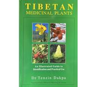 Tibetan Medicinal Plants: An Illustrated Guide to Identification and Practical Use