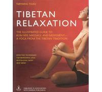 Tibetan Relaxation: The Illustrated Guide To Kum Nye Massage And Movement-A Yoga From The Tibetan Tradition
