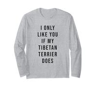 Tibetan Terrier I Only Like You If My Dog Does Long Sleeve T-Shirt