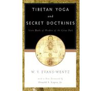 Tibetan Yoga and Secret Doctrines: Or Seven Books of Wisdom of the Great Path, according to the late Lama Kazi Dawa-Samdup's English Rendering