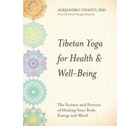 Tibetan Yoga for Health & Well-Being: The Science and Practice of Healing Your Body, Energy and Mind