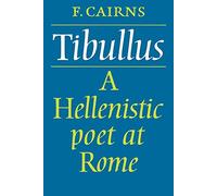 Tibullus: Hellenistic Poet at Rome: A Hellenistic Poet at Rome