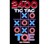 Tic Tac Toe Game Book: 120 Pages of Fun: 20 Games Per Page - Play 2,400 Times - Classic Tic Tac Toe Fun for All Ages
