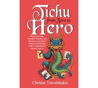 Tichu: From Zero to Hero: Master the Game, Eliminate Mistakes, and Become a Conceptual Thinker and Strategist in this Comprehensive Guide to Success