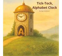Tick-Tock, Alphabet Clock (Tales that Grow with the Flow)