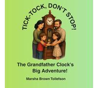 Tick-Tock, Don't Stop!: The Grandfather Clock's Big Adventure!