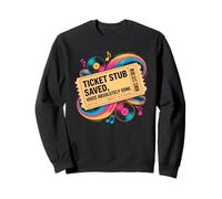 TICKET STUB SAVED VOICE ABSOLUTELY GONE Sweatshirt