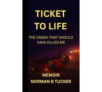 Ticket To Life: The Crash That Should Have Killed Me