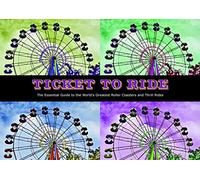 Ticket To Ride: The Essential Guide to the World's Greatest Roller Coasters and Thrill Rides