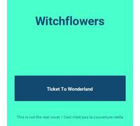 Ticket to Wonderland - Witchflowers