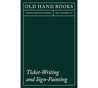 Ticket-Writing and Sign-Painting: With an Introductory Essay by Frederic W. Goudy