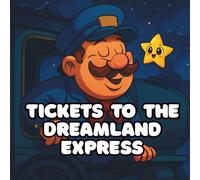Tickets to the Dreamland Express: A soothing bedtime adventure perfect for calming kids, sparking imagination, and helping children fall asleep