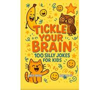 TICKLE YOUR BRAIN: 100 SILLY JOKES FOR KIDS