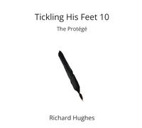 Tickling His feet 10: The Protégé (The Tickling His Feet Mysteries)