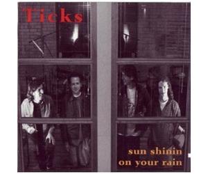 Ticks - Sun Shinin on Your Rain