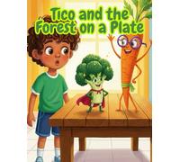 Tico and the Forest on a Plate: A Colorful Adventure About Healthy Eating