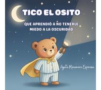 TICO EL OSITO: QUE APRENDIÓ A NO TENERLE MIEDO A LA OSCURIDAD