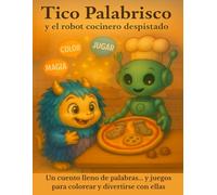 Tico Palabrisco y el robot cocinero despistado: Cuento con actividades y dibujos para colorear | De 4 a 7 años | Vocabulario, juego y creatividad.