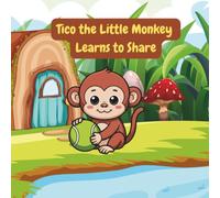 Tico the Little Monkey Learns to Share (The Adventures of Tico the Little Monkey)