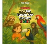 Tico the Toucan and the Lost Colors (Rainforest Tales)