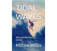 TIDAL WAVES: Wet and Wild Surfing Stories