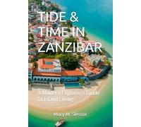 TIDE & TIME IN ZANZIBAR: A Modern Explorer’s Guide to Island Living