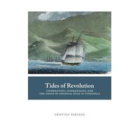 Tides of Revolution: Information, Insurgencies, and the Crisis of Colonial Rule in Venezuela (Diálogos Series)