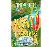 Tides, Trails and Trouble: Volume 12 (Dune House Cozy Mystery Series)