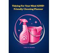Tidying For Your Mind ADHD-Friendly Cleaning Planner: Make Tidying Easier With Routines That Fit Your Brain
