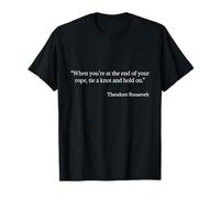 Tie a Knot and Hold On Shirt Theodore Roosevelt Quote T-Shirt