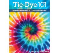 Tie-Dye 101: How to Make Over 20 Fabulous Patterns (Design Originals) Learn the Secrets of Paper Fold, Tying, and Crumple-Dye for Sunbursts, Strips, ... & More, for Both Kids and Adults: 3512