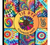 Tie dye scrapbook paper: Unique Scrapbook Pages with Vibrant Swirls, Groovy Retro Prints, Hippie Patterns, Rainbow Mandalas & Bohemian Backgrounds ... Scrapbooking, Paper Crafts, and Junk Journals