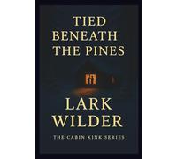 Tied Beneath the Pines: A ropework romance of tension, tenderness, and knots that bind more than just bodies (The Cabin Kink Series)