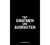 Tief einatmen und ausrasten Terminplaner 2027: Spaß Design Jahresplaner und Kalender von Januar ezember 2027 - Organizer und Zeitplaner für 1 Jahr