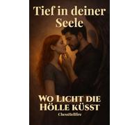 Tief in deiner Seele: Wo Licht die Hölle küsst