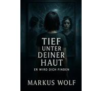 Tief unter deiner Haut: Er wird dich finden - Ein psychologischer Thriller