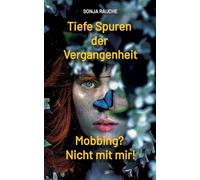 Tiefe Spuren einer traumatischen Vergangenheit: Mobbing in der Schule? Nicht mit mir!