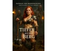 Tiefer als der Berg: Ein erotischer Fantasy-Roman (Sündige Legenden - Leidenschaft zwischen Geschichte und Fantasie.)