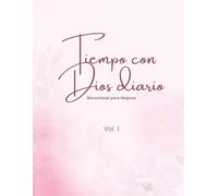 Tiempo con Dios Diario: Devocional para Mujeres: Diario de Oración y Reflexión para Mujeres Cristianas | Volumen 1