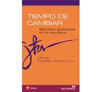 Tiempo de cambiar : ejercicios ignacianos en la vida diaria