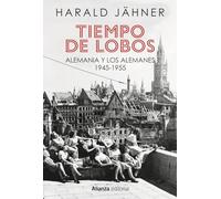 Tiempo de lobos: Alemania y los alemanes: 1945-1955 (Alianza Ensayo)