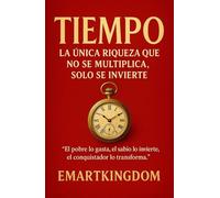 TIEMPO: LA ÚNICA RIQUEZA QUE NO SE MULTIPLICA, SOLO SE INVIERTE