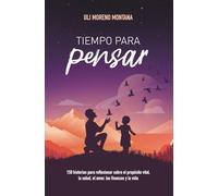 Tiempo para pensar: 150 historias para reflexionar sobre el propósito vital, la salud, el amor, las finanzas y la vida