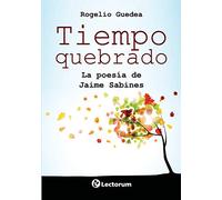 Tiempo quebrado: La poesia de Jaime Sabines