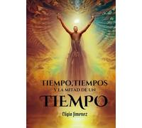 Tiempo, Tiempos y la mitad de un Tiempo: y las 10 tribus perdidas de Israel (Cronología del Apocalipsis)