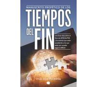 TIEMPOS DEL FIN: Una Guía clara sobre el libro de APOCALIPSIS y los eventos que están sucediendo y los que están por suceder según la Biblia.