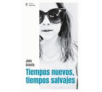 Tiempos nuevos, tiempos salvajes: Una novela sobre la amistad, la paternidad y la necesidad de encontrar un lugar propio antes de que sea demasiado tarde.